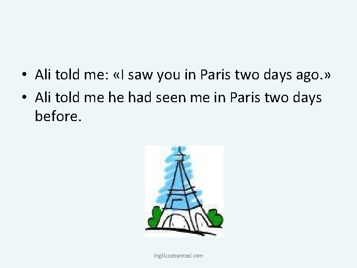  • Ali told me: «I saw you in Paris two days ago. »