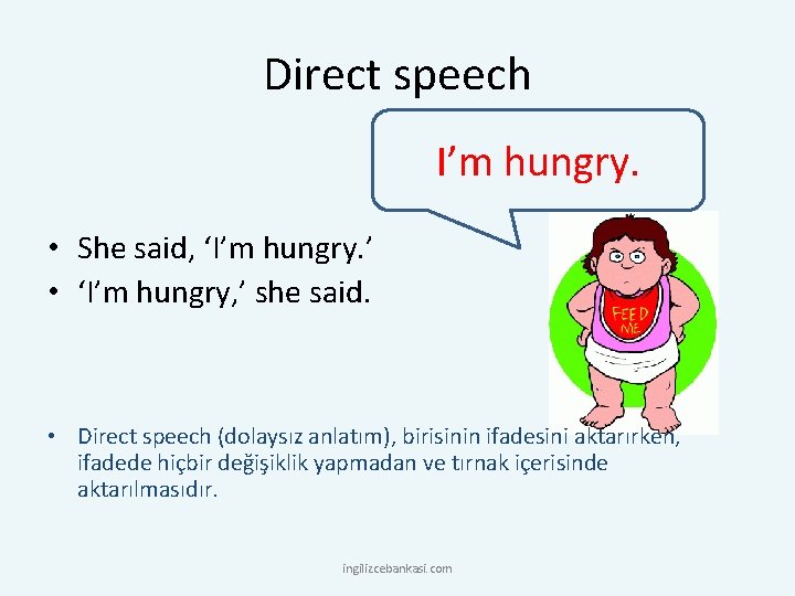 Direct speech I’m hungry. • She said, ‘I’m hungry. ’ • ‘I’m hungry, ’