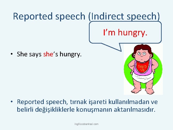 Reported speech (Indirect speech) I’m hungry. • She says she’s hungry. • Reported speech,