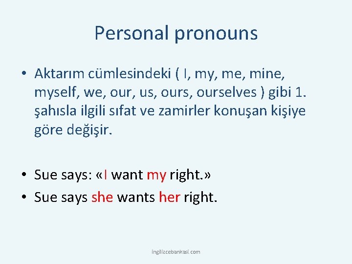 Personal pronouns • Aktarım cümlesindeki ( I, my, me, mine, myself, we, our, us,