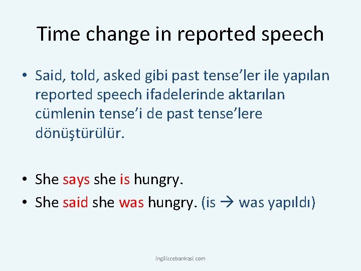 Time change in reported speech • Said, told, asked gibi past tense’ler ile yapılan