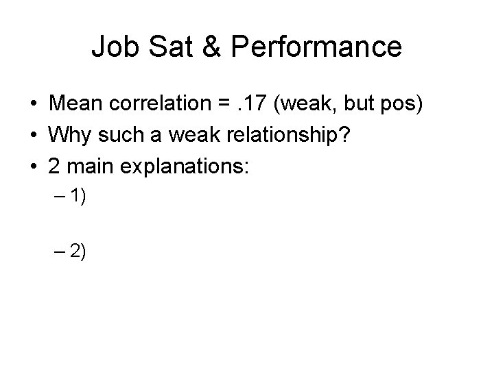 Job Sat & Performance • Mean correlation =. 17 (weak, but pos) • Why