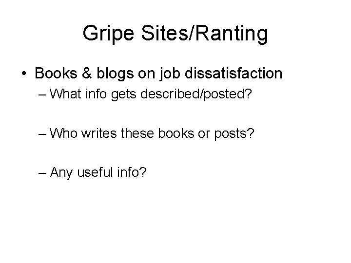 Gripe Sites/Ranting • Books & blogs on job dissatisfaction – What info gets described/posted?