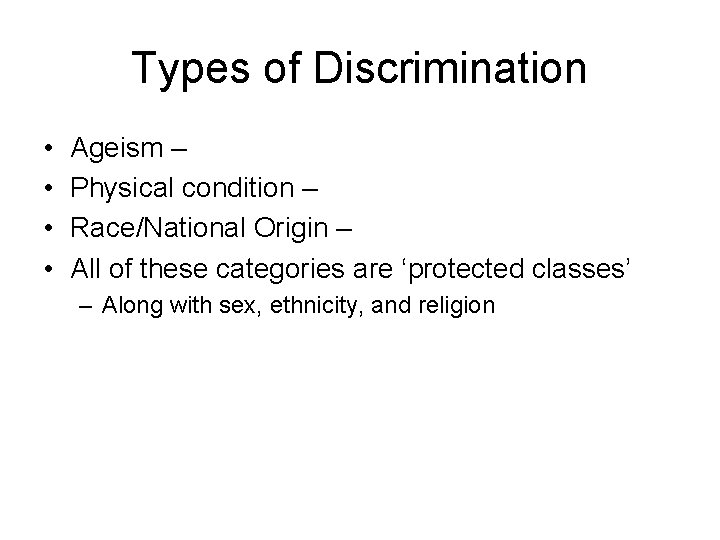 Types of Discrimination • • Ageism – Physical condition – Race/National Origin – All