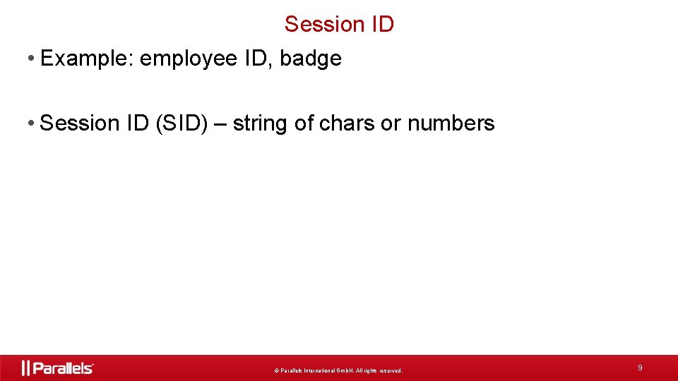 Session ID • Example: employee ID, badge • Session ID (SID) – string of
