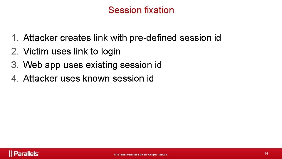 Session fixation 1. 2. 3. 4. Attacker creates link with pre-defined session id Victim