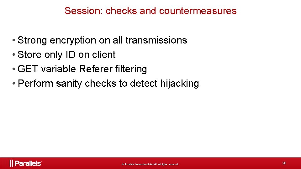 Session: checks and countermeasures • Strong encryption on all transmissions • Store only ID