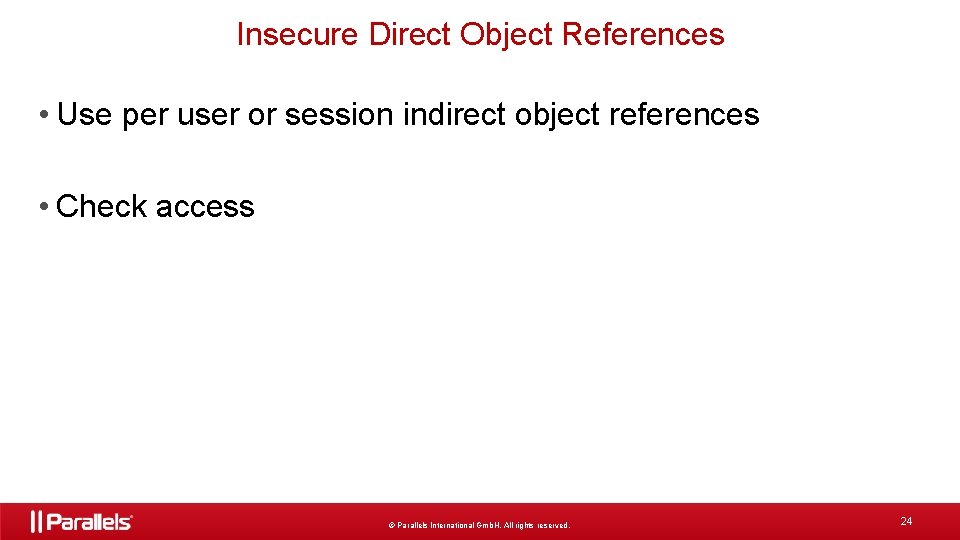 Insecure Direct Object References • Use per user or session indirect object references •