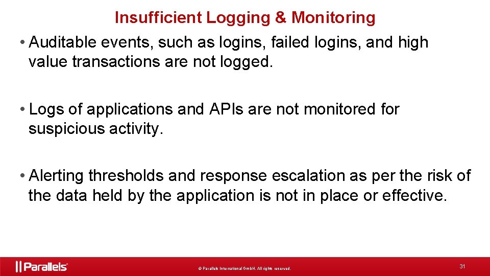 Insufficient Logging & Monitoring • Auditable events, such as logins, failed logins, and high