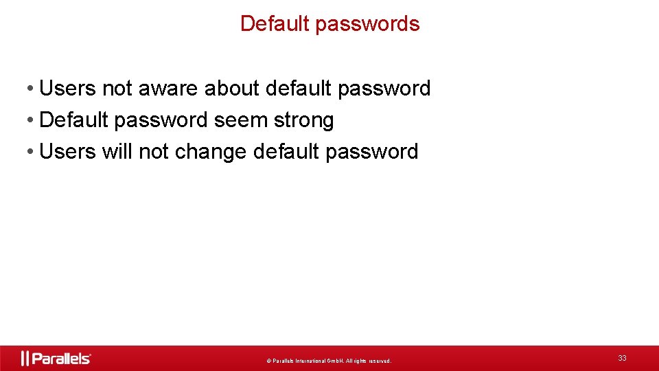 Default passwords • Users not aware about default password • Default password seem strong
