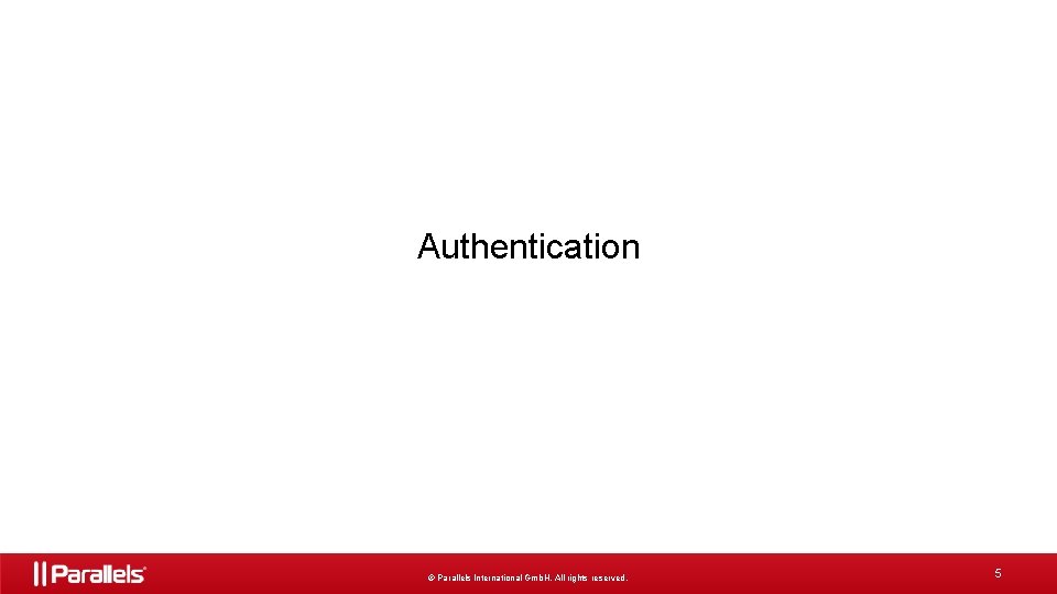 Authentication © Parallels International Gmb. H. All rights reserved. 5 