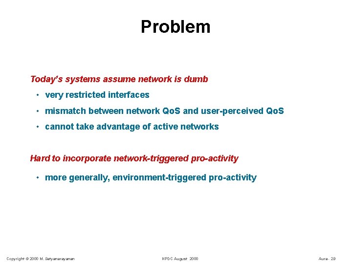 Problem Today’s systems assume network is dumb • very restricted interfaces • mismatch between