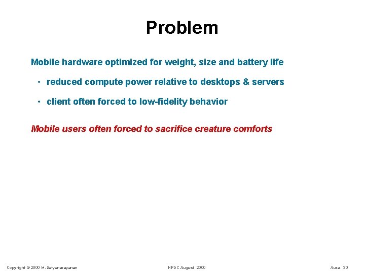 Problem Mobile hardware optimized for weight, size and battery life • reduced compute power