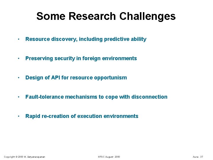 Some Research Challenges • Resource discovery, including predictive ability • Preserving security in foreign