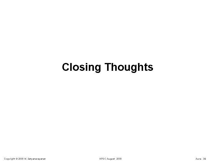 Closing Thoughts Copyright © 2000 M. Satyanarayanan HPDC August 2000 Aura - 38 