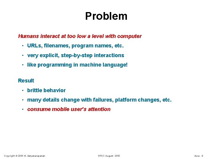 Problem Humans interact at too low a level with computer • URLs, filenames, program