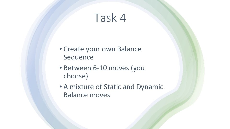 Task 4 • Create your own Balance Sequence • Between 6 -10 moves (you