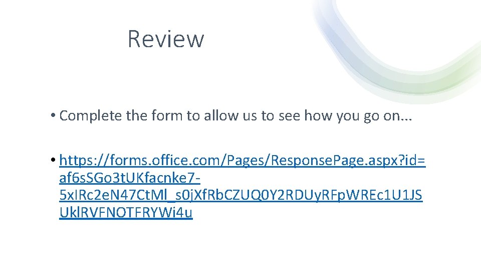 Review • Complete the form to allow us to see how you go on.