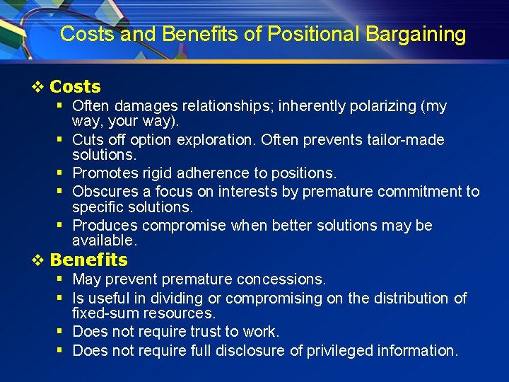 Costs and Benefits of Positional Bargaining v Costs § Often damages relationships; inherently polarizing