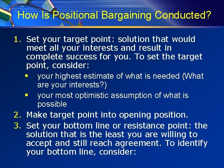 How Is Positional Bargaining Conducted? 1. Set your target point: solution that would meet