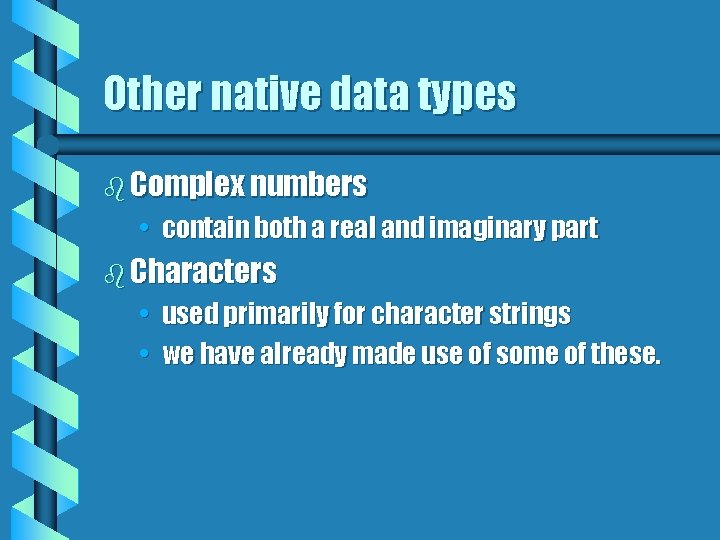 Other native data types b Complex numbers • contain both a real and imaginary