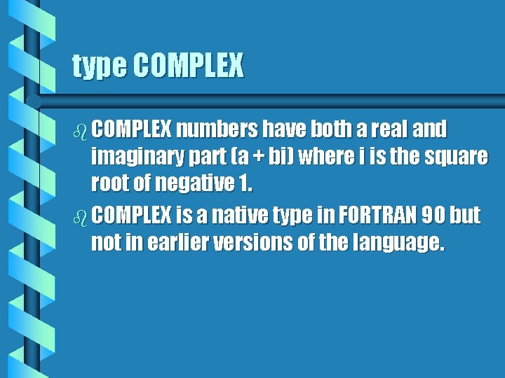 type COMPLEX b COMPLEX numbers have both a real and imaginary part (a +