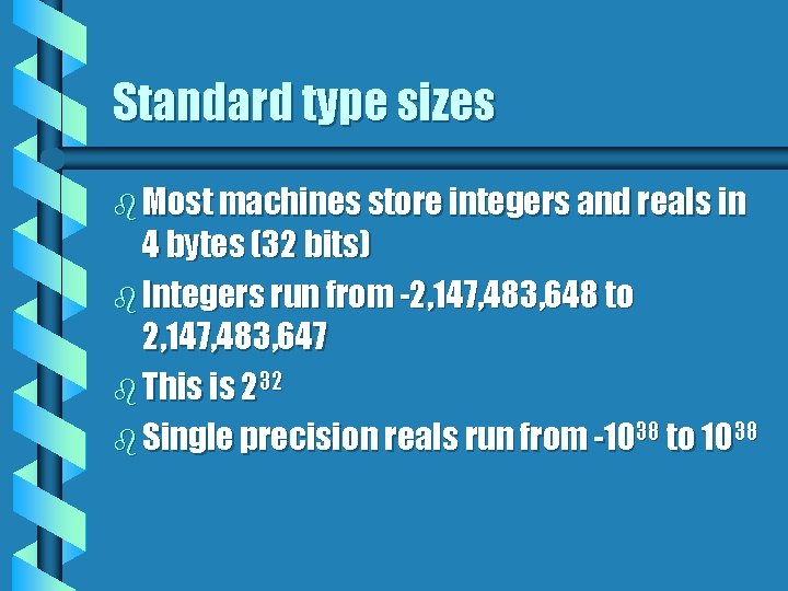 Standard type sizes b Most machines store integers and reals in 4 bytes (32