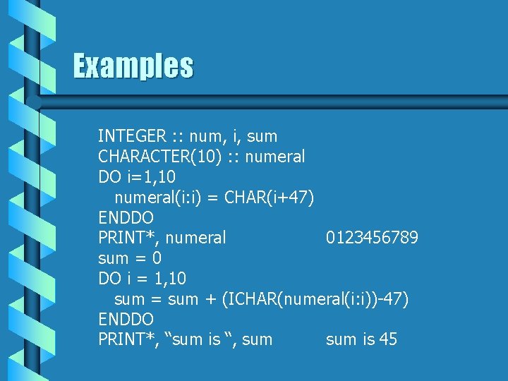 Examples INTEGER : : num, i, sum CHARACTER(10) : : numeral DO i=1, 10