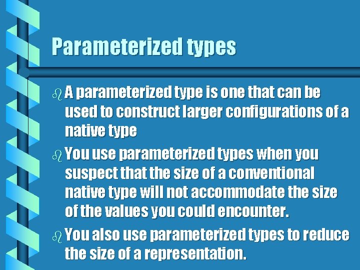 Parameterized types b A parameterized type is one that can be used to construct