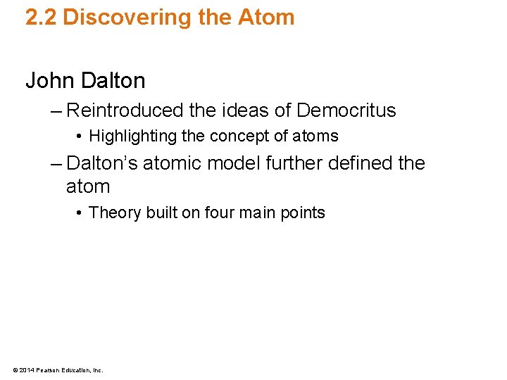 2. 2 Discovering the Atom John Dalton – Reintroduced the ideas of Democritus •