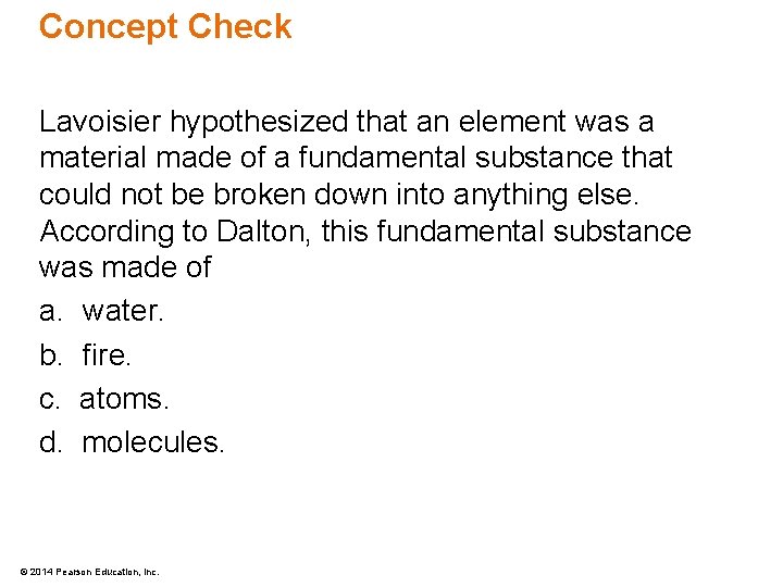 Concept Check Lavoisier hypothesized that an element was a material made of a fundamental