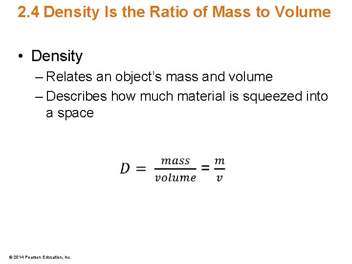 2. 4 Density Is the Ratio of Mass to Volume • Density – Relates