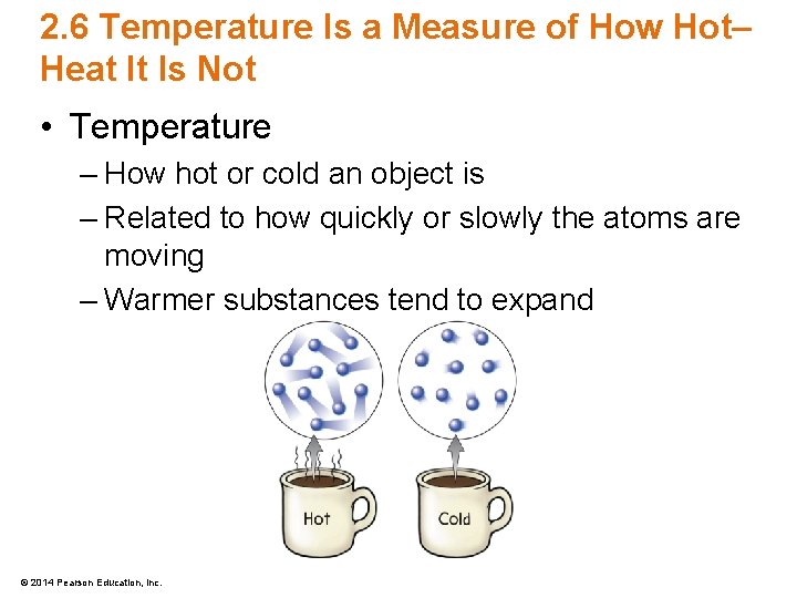 2. 6 Temperature Is a Measure of How Hot– Heat It Is Not •