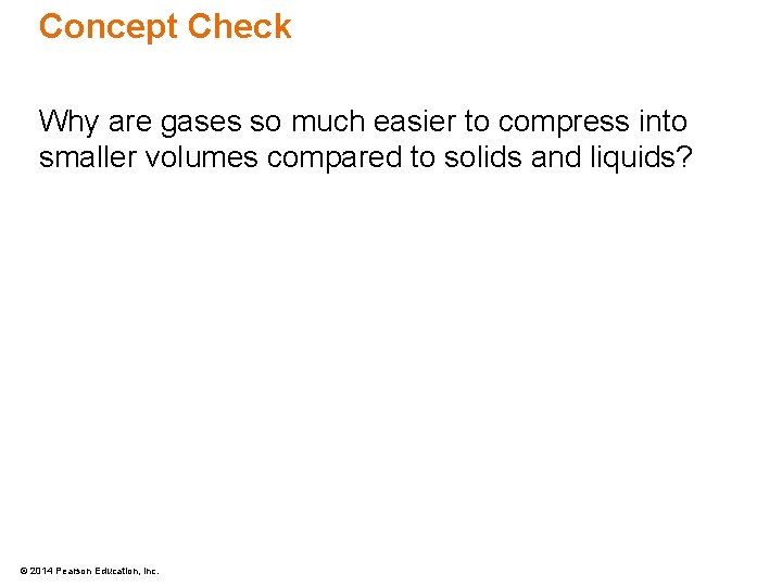 Concept Check Why are gases so much easier to compress into smaller volumes compared