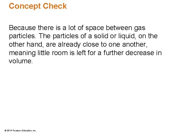 Concept Check Because there is a lot of space between gas particles. The particles