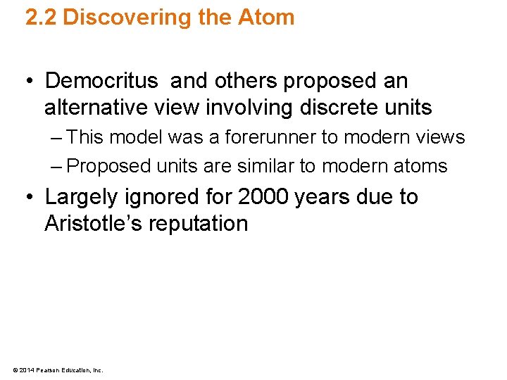 2. 2 Discovering the Atom • Democritus and others proposed an alternative view involving