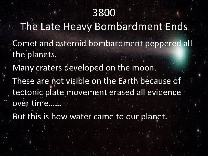 3800 The Late Heavy Bombardment Ends Comet and asteroid bombardment peppered all the planets.