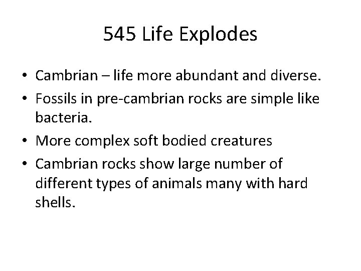 545 Life Explodes • Cambrian – life more abundant and diverse. • Fossils in