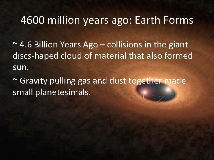 4600 million years ago: Earth Forms ~ 4. 6 Billion Years Ago – collisions