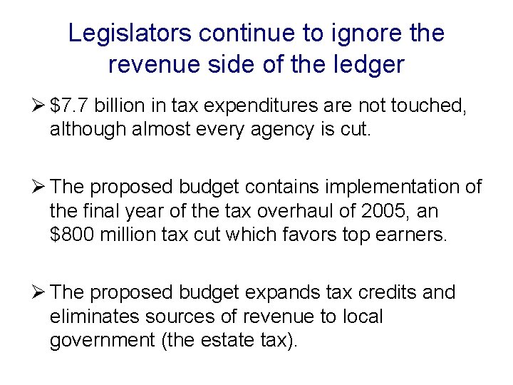 Legislators continue to ignore the revenue side of the ledger Ø $7. 7 billion