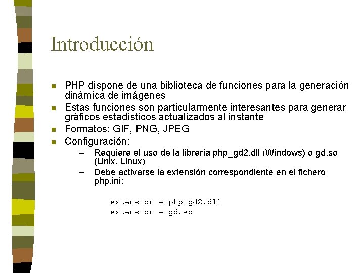 Introducción n n PHP dispone de una biblioteca de funciones para la generación dinámica
