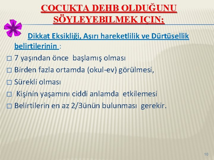 ÇOCUKTA DEHB OLDUĞUNU SÖYLEYEBILMEK IÇIN; Dikkat Eksikliği, Aşırı hareketlilik ve Dürtüsellik belirtilerinin : �