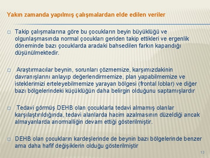 Yakın zamanda yapılmış çalışmalardan elde edilen veriler � Takip çalışmalarına göre bu çocukların beyin