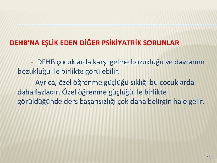 DEHB’NA EŞLİK EDEN DİĞER PSİKİYATRİK SORUNLAR - DEHB çocuklarda karşı gelme bozukluğu ve davranım