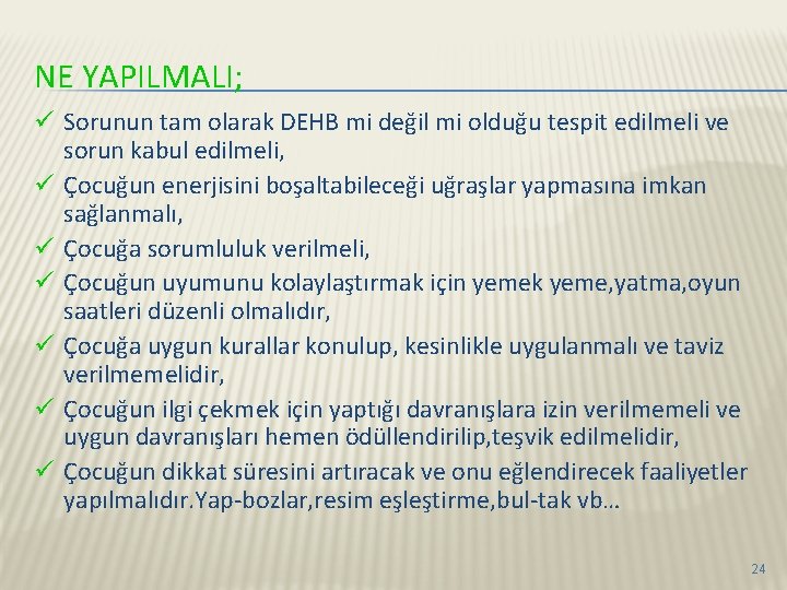 NE YAPILMALI; ü Sorunun tam olarak DEHB mi değil mi olduğu tespit edilmeli ve