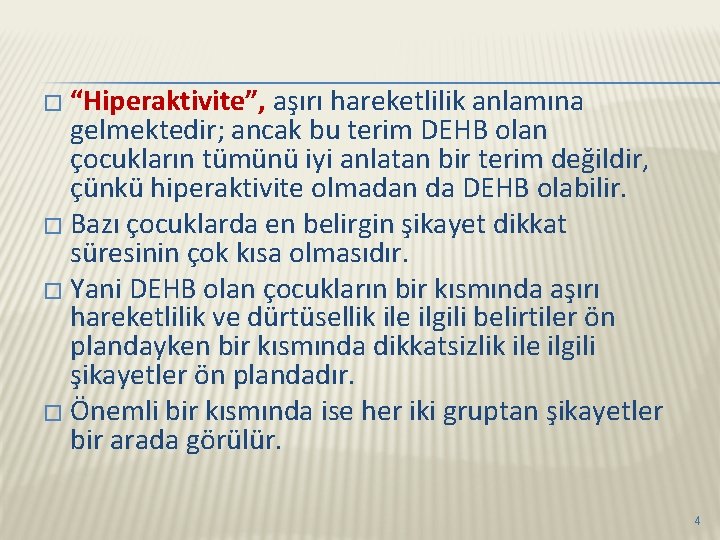 � “Hiperaktivite”, aşırı hareketlilik anlamına gelmektedir; ancak bu terim DEHB olan çocukların tümünü iyi