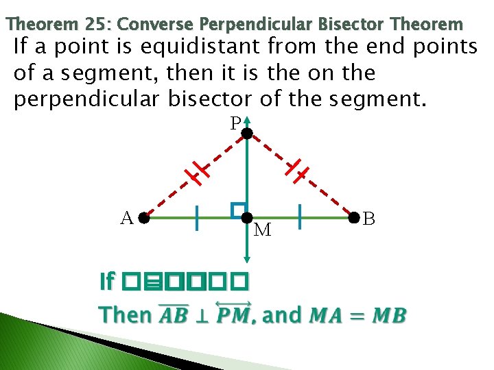 Theorem 25: Converse Perpendicular Bisector Theorem If a point is equidistant from the end