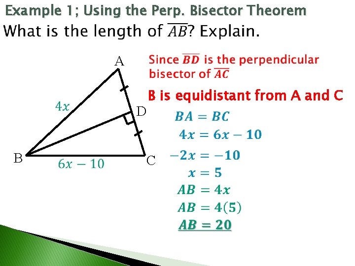 Example 1; Using the Perp. Bisector Theorem A D B B is equidistant from