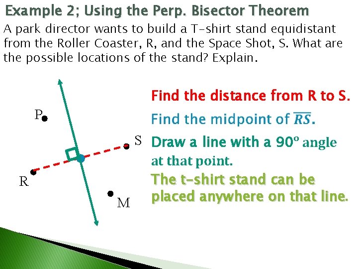 Example 2; Using the Perp. Bisector Theorem A park director wants to build a