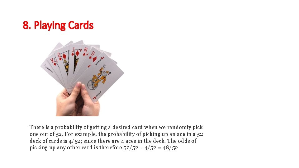 8. Playing Cards There is a probability of getting a desired card when we